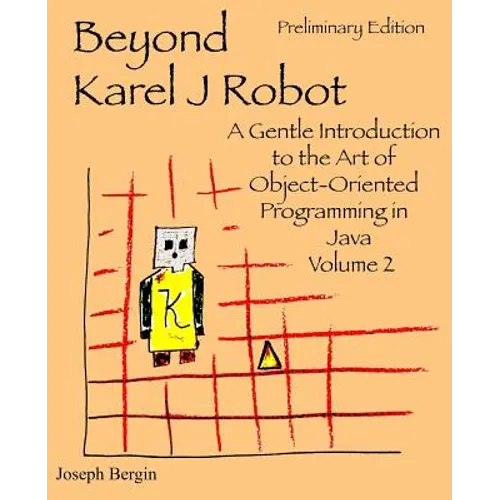 Beyond Karel J Robot: A Gentle Introduction to the Art of Object-Oriented Programming in Java, Volume 2 - Paperback