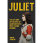 Juliet: The Life and Afterlives of Shakespeare's First Tragic Heroine - Hardcover