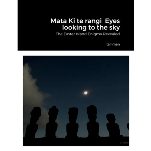 Mata Ki te rangi Eyes looking to the sky: The Easter Island Enigma Revealed - Paperback