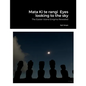 Mata Ki te rangi Eyes looking to the sky: The Easter Island Enigma Revealed - Paperback