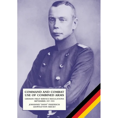 Command and Combat Use of Combined Arms: German Field Service Regulations September 1st 1921 - Paperback