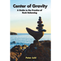 Center of Gravity: A Guide to the Practice of Rock Balancing - Paperback