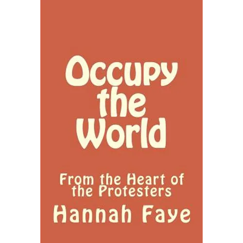 Occupy the World: From the Heart of the Protesters - Paperback