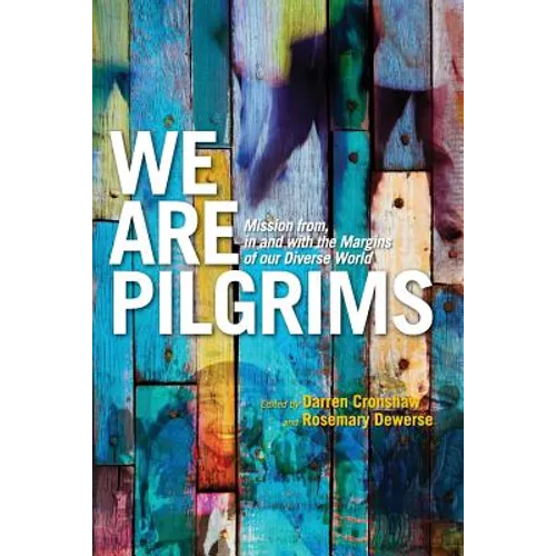 We Are Pilgrims: From, in and with the margins of our diverse world - Paperback