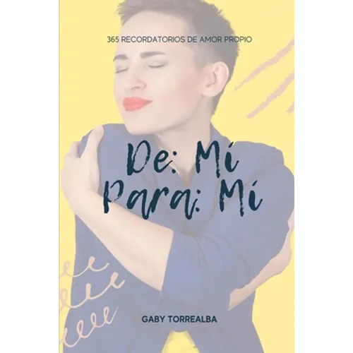 De mi Para mi: 365 recordatorios de amor propio (Spanish Edition): Cada día una nueva oportunidad de amarnos - Paperback