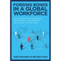 Forging Bonds in a Global Workforce: Build Rapport, Camaraderie, and Optimal Performance No Matter the Time Zone - Hardcover
