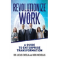 Revolutionize Work: A Guide to Enterprise Transformation - Paperback