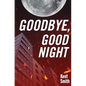 Goodbye, Good Night - Paperback