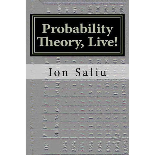 Probability Theory, Live!: More than Gambling and Lottery - It's about Life - Paperback
