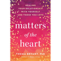 Matters of the Heart: Healing Your Relationship with Yourself and Those You Love - Hardcover
