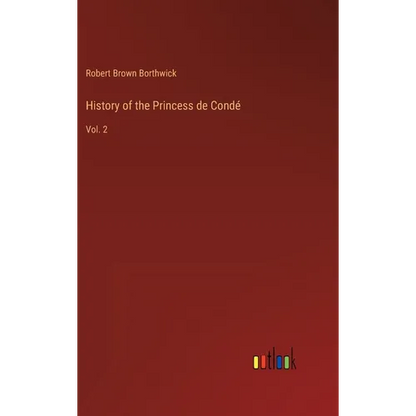 History of the Princess de Condé: Vol. 2 - Hardcover