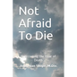 Not Afraid To Die: Overcoming the Fear of Death - Paperback