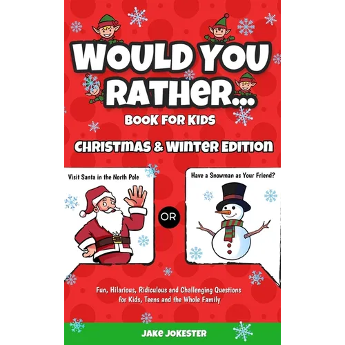 Would You Rather Book for Kids: Christmas & Winter Edition - Fun, Hilarious, Ridiculous and Challenging Questions for Kids, Teens and the Whole Family - Hardcover