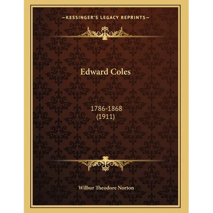 Edward Coles: 1786-1868 (1911) - Paperback