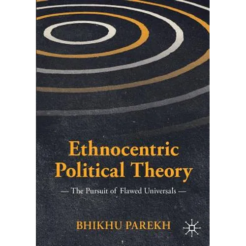 Ethnocentric Political Theory: The Pursuit of Flawed Universals - Paperback