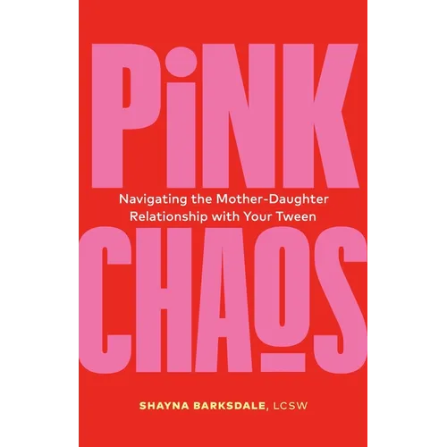 Pink Chaos: Navigating the Mother-Daughter Relationship with Your Tween - Paperback