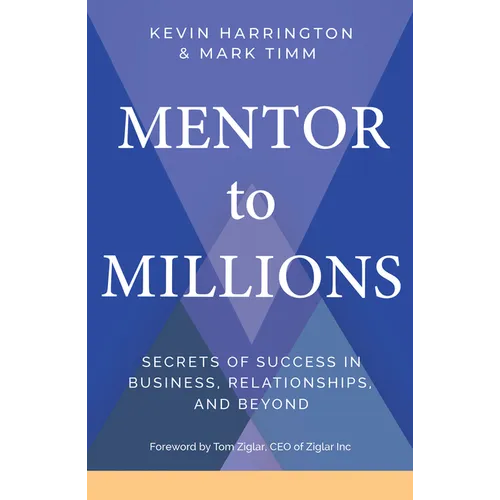 Mentor to Millions: Secrets of Success in Business, Relationships, and Beyond - Paperback