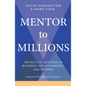 Mentor to Millions: Secrets of Success in Business, Relationships, and Beyond - Paperback
