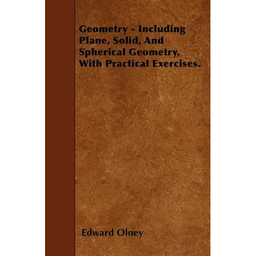 Geometry - Including Plane, Solid, And Spherical Geometry, With Practical Exercises. - Paperback