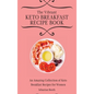 The Vibrant Keto Breakfast Recipe Book: An Amazing Collection of Keto Breakfast Recipes for Women - Hardcover
