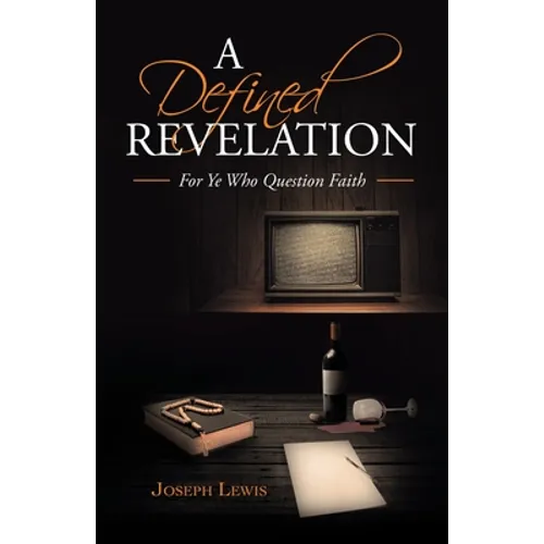 A Defined Revelation: For Ye Who Question Faith - Paperback