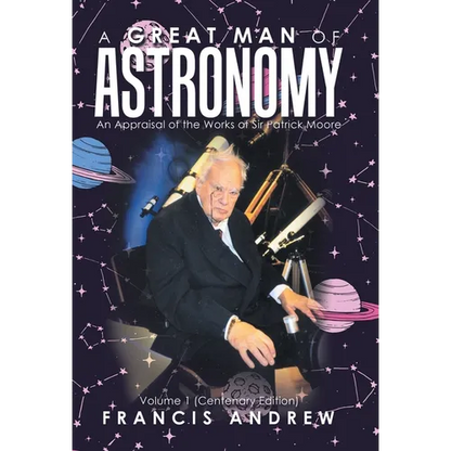 A Great Man of Astronomy: An Appraisal of the Works of Sir Patrick Moore - Hardcover