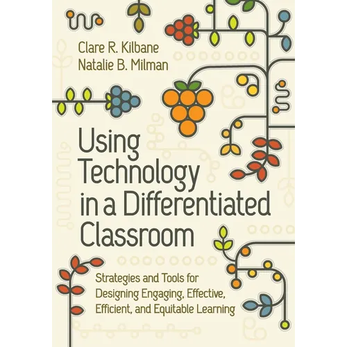 Using Technology in a Differentiated Classroom: Strategies and Tools for Designing Engaging, Effective, Efficient & Equitable Learning - Paperback