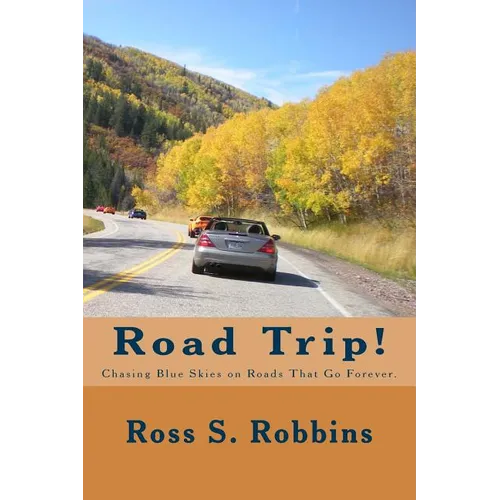 Road Trip!: Chasing blue skies on roads that go forever. - Paperback