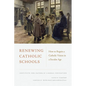 Renewing Catholic Schools: How to Regain a Catholic Vision in a Secular Age - Paperback