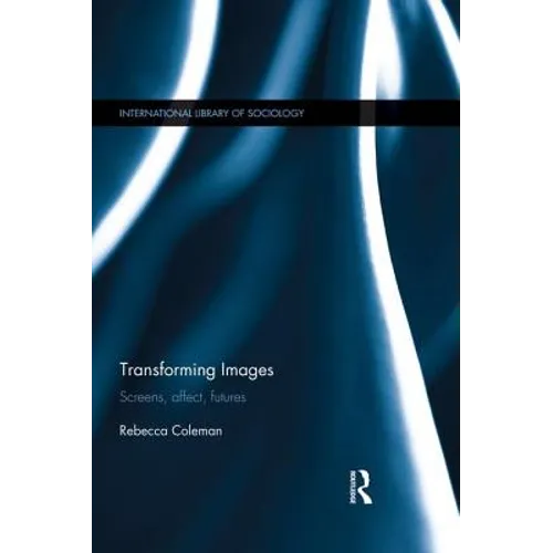 Transforming Images: Screens, Affect, Futures - Paperback