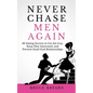 Never Chase Men Again: 38 Dating Secrets To Get The Guy, Keep Him Interested, And Prevent Dead-End Relationships - Paperback