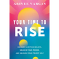 Your Time to Rise: Unlearn Limiting Beliefs, Unlock Your Power, and Unleash Your Truest Self - Hardcover