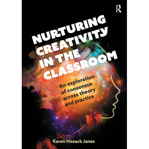 Nurturing Creativity in the Classroom: An Exploration of Consensus Across Theory and Practice - Paperback