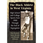 The Black Athlete in West Virginia: High School and College Sports from 1900 Through the End of Segregation - Paperback