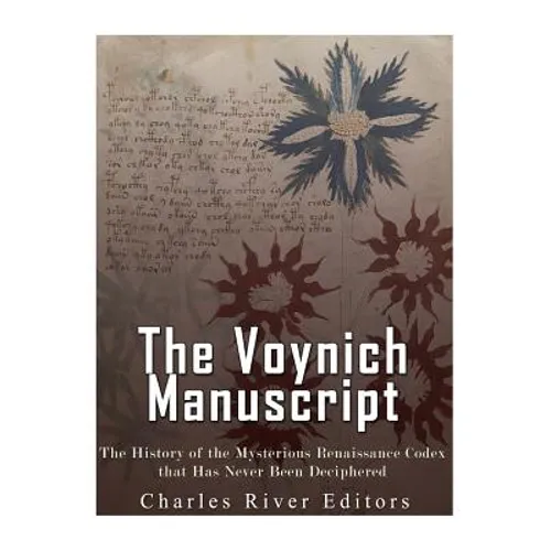 The Voynich Manuscript: The History of the Mysterious Renaissance Codex that Has Never Been Deciphered - Paperback