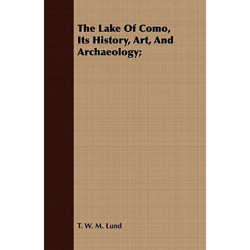 The Lake Of Como, Its History, Art, And Archaeology; - Paperback