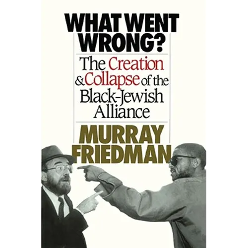 What Went Wrong?: The Creation & Collapse of the Black-Jewish Alliance - Paperback