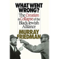 What Went Wrong?: The Creation & Collapse of the Black-Jewish Alliance - Paperback