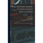The Modern Baker, Confectioner and Caterer: a Practical and Scientific Work for the Baking and Allied Trades; v.1 - Hardcover