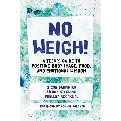 No Weigh!: A Teen's Guide to Positive Body Image, Food, and Emotional Wisdom - Paperback