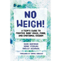 No Weigh!: A Teen's Guide to Positive Body Image, Food, and Emotional Wisdom - Paperback