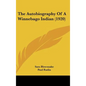 The Autobiography Of A Winnebago Indian (1920) - Hardcover