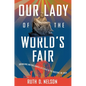 Our Lady of the World's Fair: Bringing Michelangelo's Pietà to Queens in 1964 - Hardcover