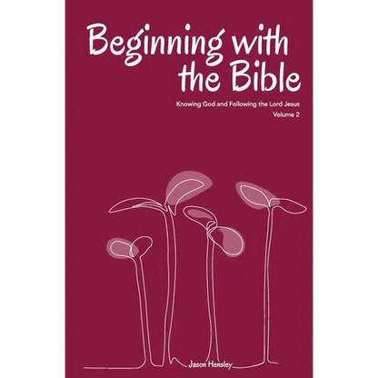 Beginning with the Bible, Volume 2: Knowing God and Following the Lord Jesus - Paperback