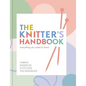 The Knitter's Handbook: Everything You Need to Know: Yarns, Needles, Stitches, Techniques - Hardcover