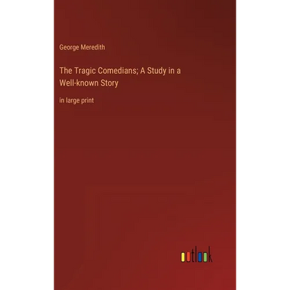 The Tragic Comedians; A Study in a Well-known Story: in large print - Hardcover