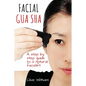 Facial Gua Sha: A Step-by-step Guide to a Natural Facelift - Paperback
