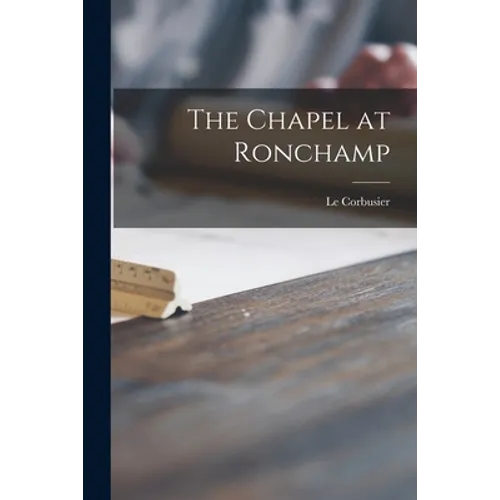 The Chapel at Ronchamp - Paperback