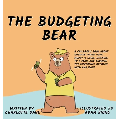 The Budgeting Bear: A Children's Book About Knowing Where Your Money is Going, Sticking to a Plan, and Knowing The Difference Between Need and Want - Hardcover