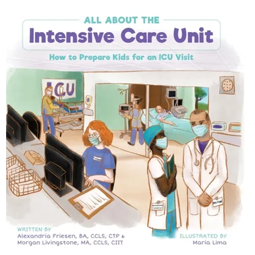 All About the Intensive Care Unit: How to Prepare Kids for an ICU Visit - Hardcover